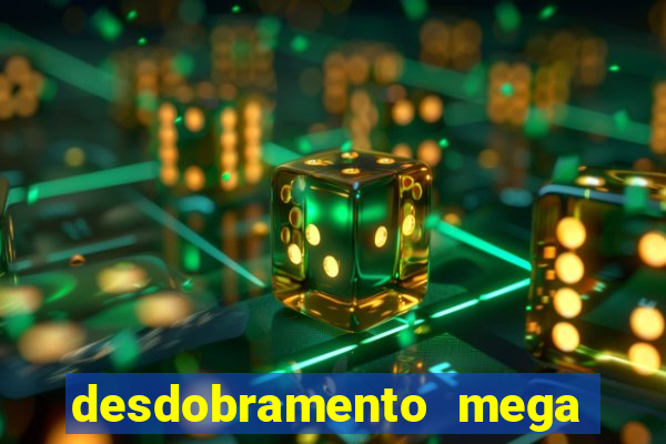 desdobramento mega sena 18 dezenas